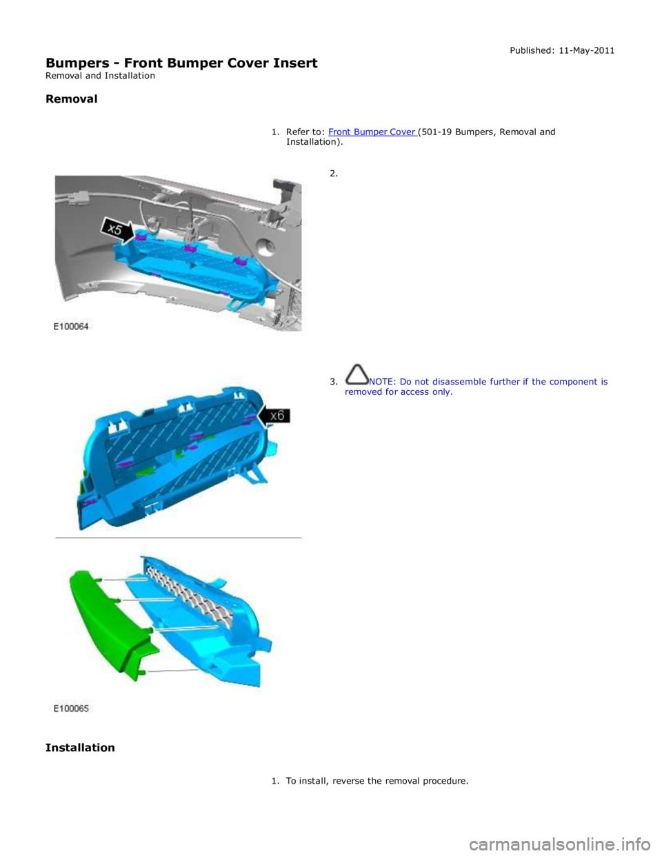 JAGUAR XFR 2010 1.G Workshop Manual Installation). 
 
 
 
 
 
 
 
Installation  
 
2. 
 
 
 
 
 
 
 
 
 
 
 
 
 
 
 
 
 
3.  NOTE: Do not disassemble further if the component is 
removed for access only. 
 
1.  To install, reverse the r