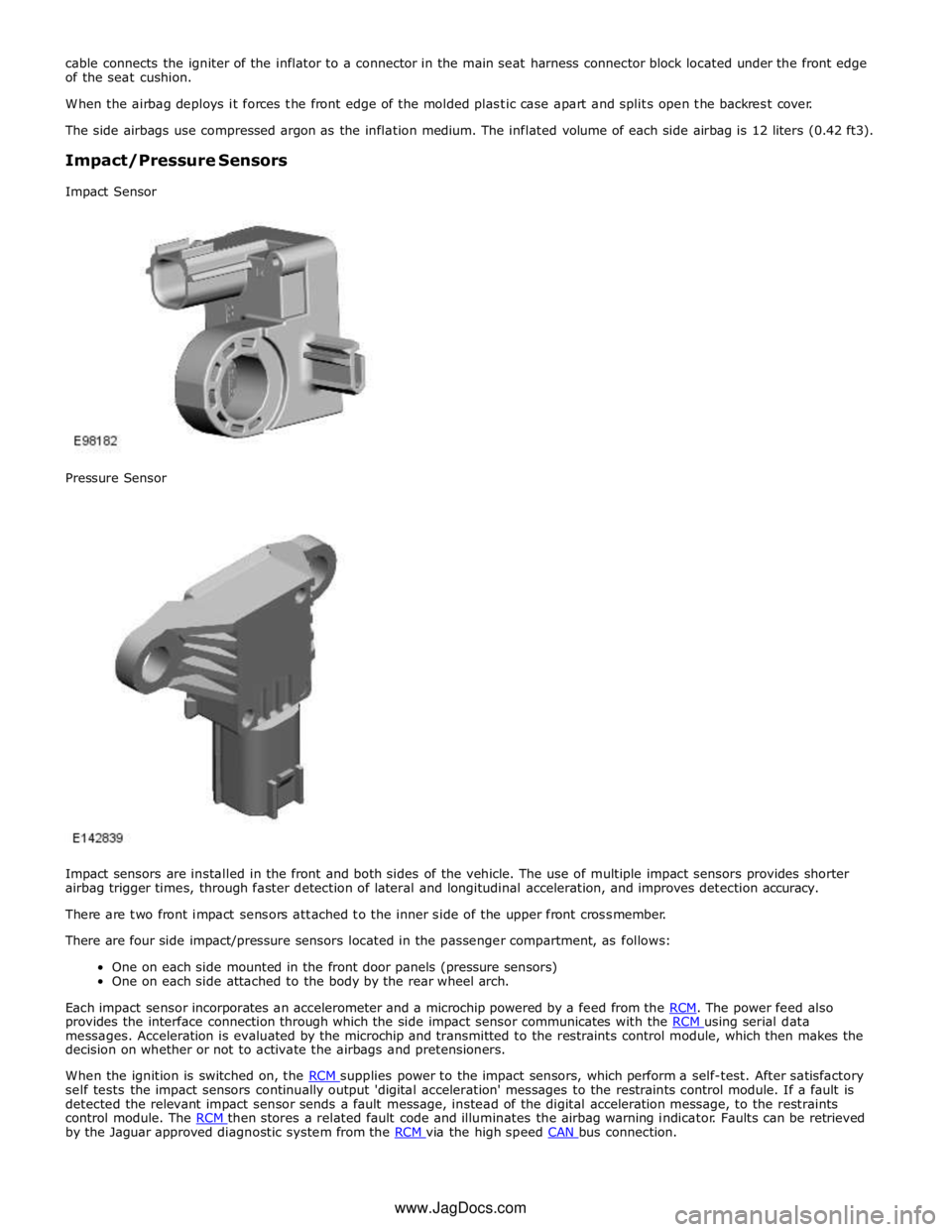 JAGUAR XFR 2010 1.G Workshop Manual provides the interface connection through which the side impact sensor communicates with the RCM using serial data messages. Acceleration is evaluated by the microchip and transmitted to the restraint