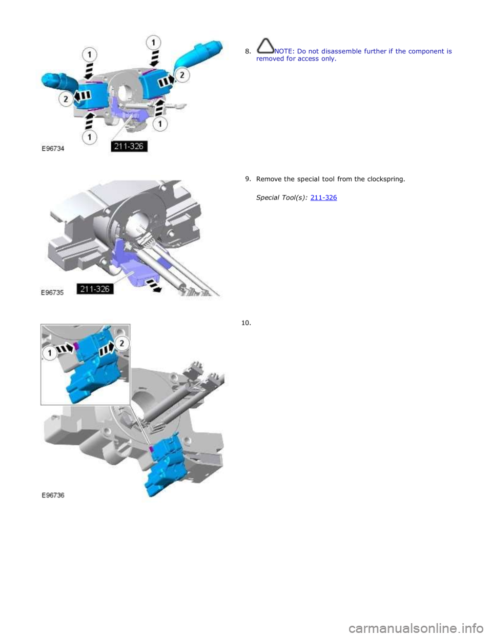 JAGUAR XFR 2010 1.G Workshop Manual  
 
8. 
 
 
 
 
 
 
 
 
 
 
 
 
 
 
 
        9. 
10.  
NOTE: Do not disassemble further if the component is 
removed for access only. 
 
 
 
 
 
 
 
 
 
 
 
 
 
 
Remove the special tool from the clo