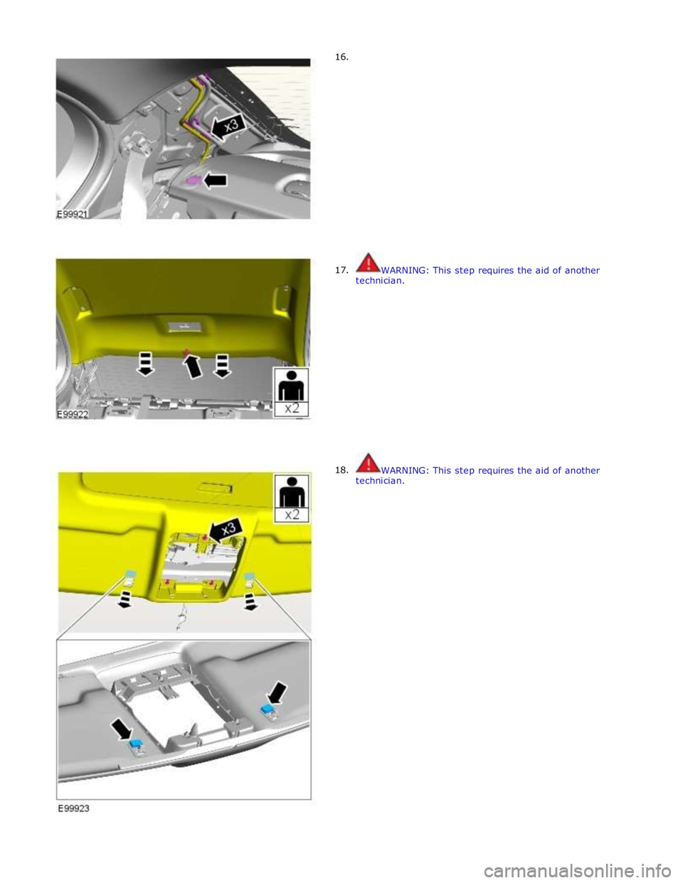 JAGUAR XFR 2010 1.G Workshop Manual       16. 
      17. 
18.  
 
 
 
 
 
 
 
 
 
 
 
 
 
 
 
 
 
 
 
WARNING: This step requires the aid of another 
technician. 
 
 
 
 
 
 
 
 
 
 
 
 
 
 
 
 
WARNING: This step requires the aid of an