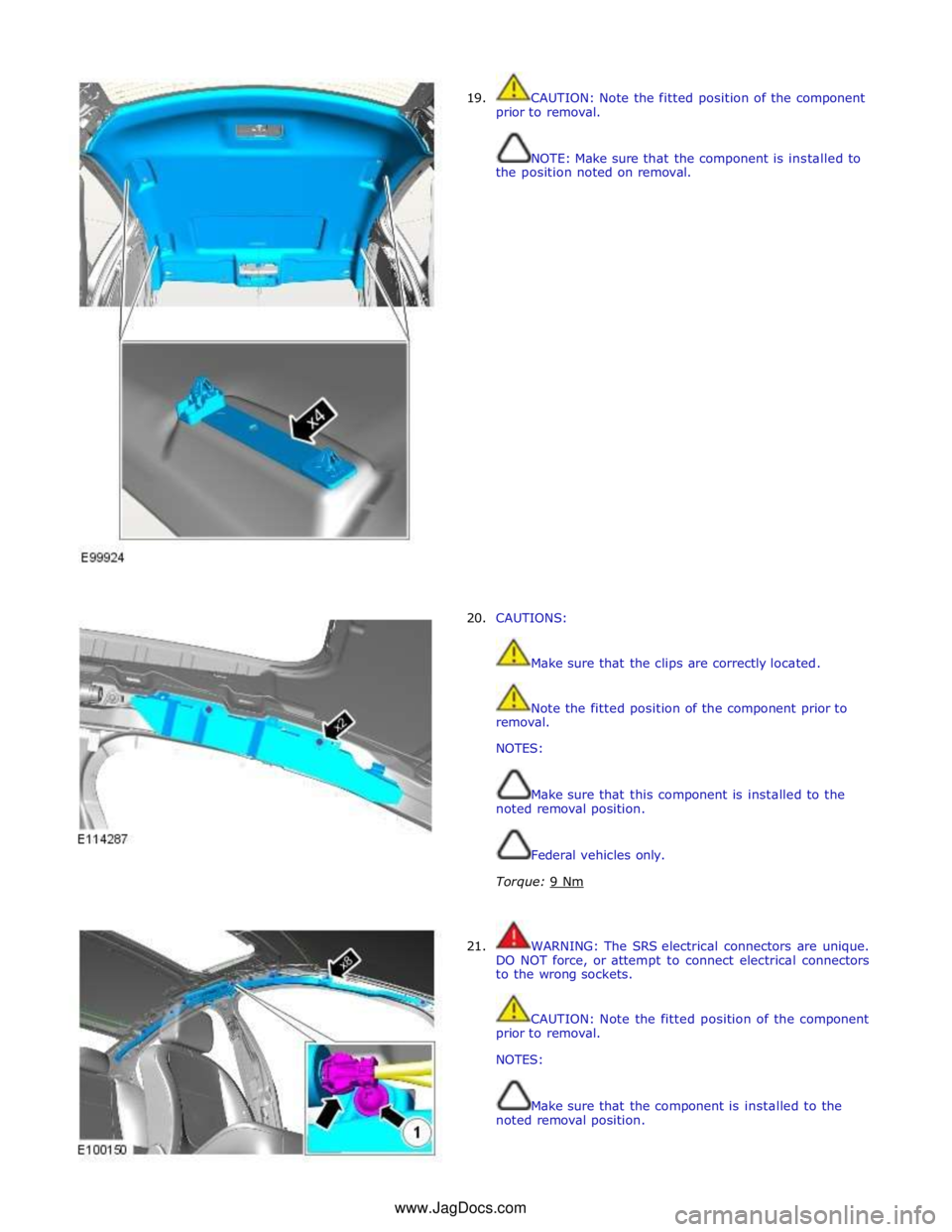 JAGUAR XFR 2010 1.G Workshop Manual  
 
19. 
 
 
 
 
 
 
 
 
 
 
 
 
 
 
 
 
 
 
 
 
 
 
 
 
 
 
 
 
 
 
 
 
 
20.  
CAUTION: Note the fitted position of the component 
prior to removal. 
 
 
NOTE: Make sure that the component is instal