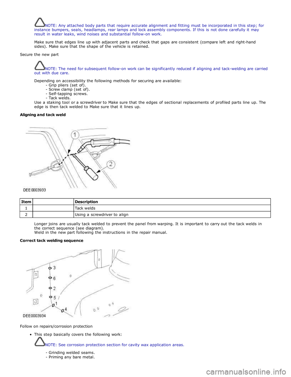 JAGUAR XFR 2010 1.G Workshop Manual  
NOTE: Any attached body parts that require accurate alignment and fitting must be incorporated in this step; for 
instance bumpers, seals, headlamps, rear lamps and lock assembly components. If this