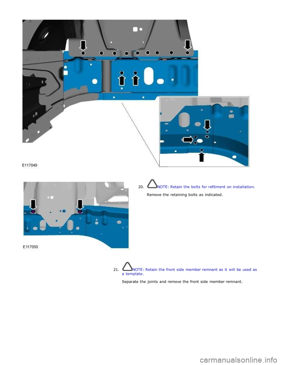 JAGUAR XFR 2010 1.G Workshop Manual  
 
 
 
20. NOTE: Retain the bolts for refitment on installation. 
 
Remove the retaining bolts as indicated. 
 
 
 
 
 
 
 
 
 
 
 
 
21. NOTE: Retain the front side member remnant as it will be used