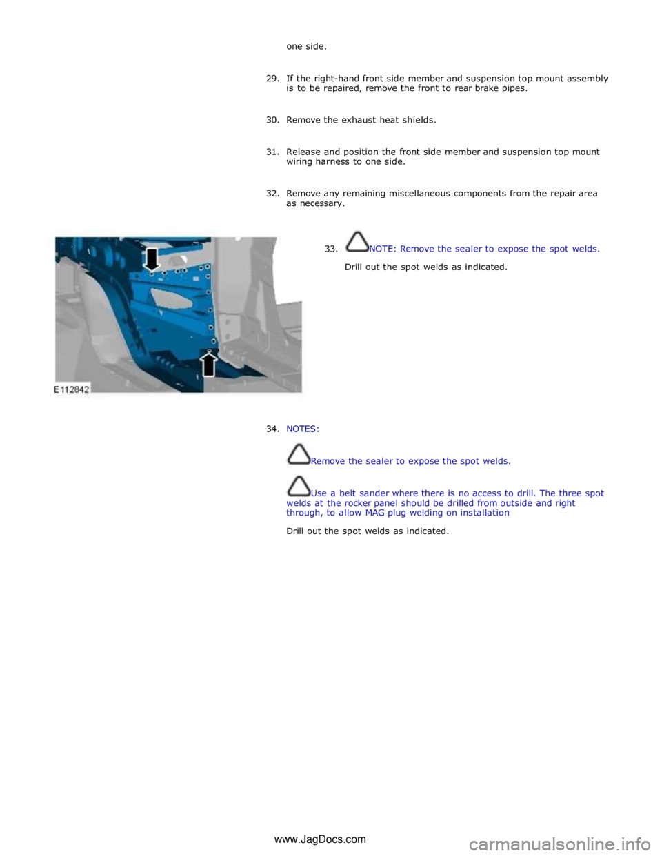 JAGUAR XFR 2010 1.G Workshop Manual one side. 
 
29. If the right-hand front side member and suspension top mount assembly 
is to be repaired, remove the front to rear brake pipes. 
 
30. Remove the exhaust heat shields. 
 
31. Release 