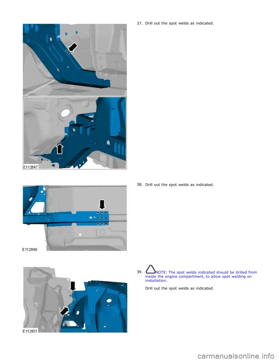 JAGUAR XFR 2010 1.G Workshop Manual       37. 
      38. 
39. Drill out the spot welds as indicated. 
 
 
 
 
 
 
 
 
 
 
 
 
 
 
 
 
 
 
 
 
 
 
 
 
 
 
 
 
 
 
 
 
 
 
 
Drill out the spot welds as indicated. 
 
 
 
 
 
 
 
 
 
 
 
 
