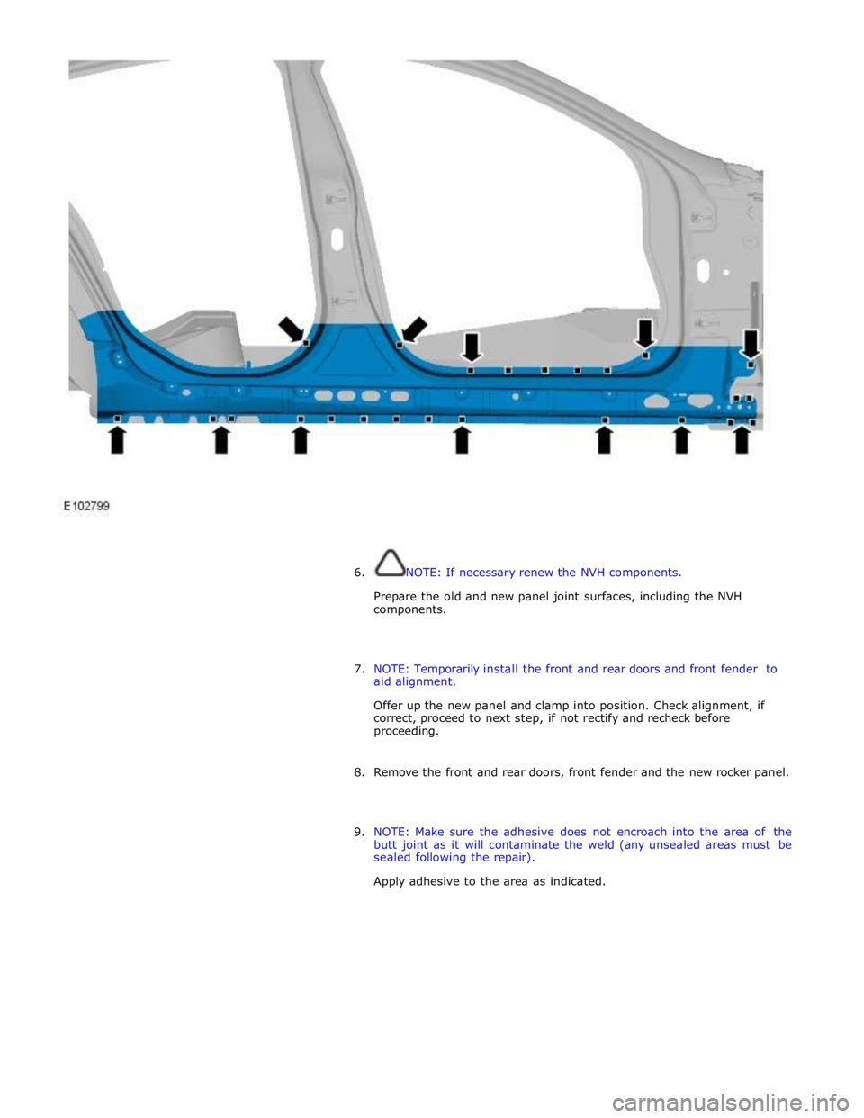 JAGUAR XFR 2010 1.G Workshop Manual  
 
 
 
6. NOTE: If necessary renew the NVH components. 
 
Prepare the old and new panel joint surfaces, including the NVH 
components. 
 
 
7. NOTE: Temporarily install the front and rear doors and f