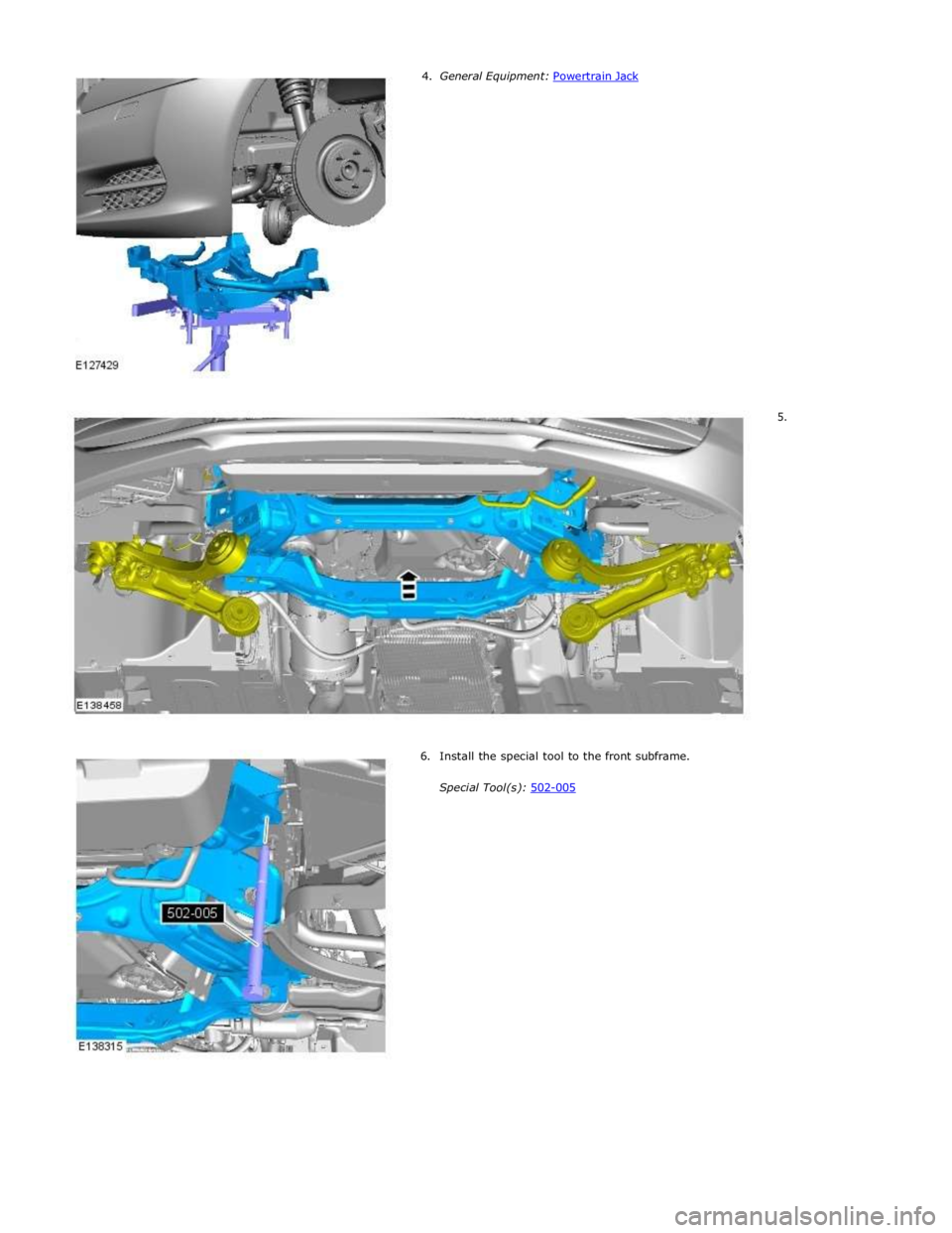 JAGUAR XFR 2010 1.G Workshop Manual 5. 
 
 
 
 
 
 
 
 
 
 
 
 
 
 
 
 
 6. Install the special tool to the front subframe. 
 
Special Tool(s): 502-005  