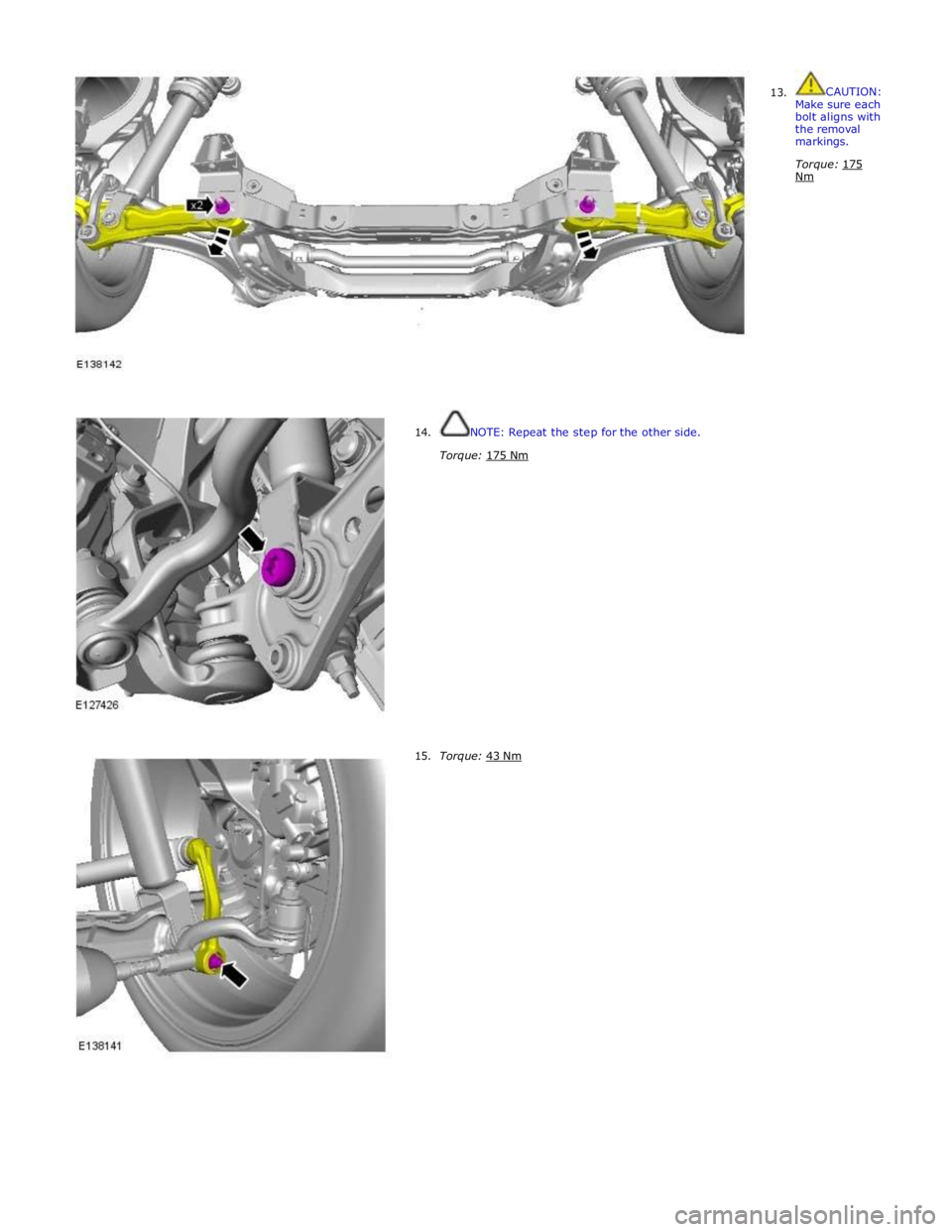 JAGUAR XFR 2010 1.G Workshop Manual  13. CAUTION: 
Make sure each bolt aligns with the removal markings. 
 
Torque: 175 Nm  
 
 
 
 
 
 
 
 
 
 
 
 14. 
 
 
 
 
 
 
 
 
 
 
 
 
 
 
 
 
 
 
 
 
 
 
 15.  
NOTE: Repeat the step for the ot