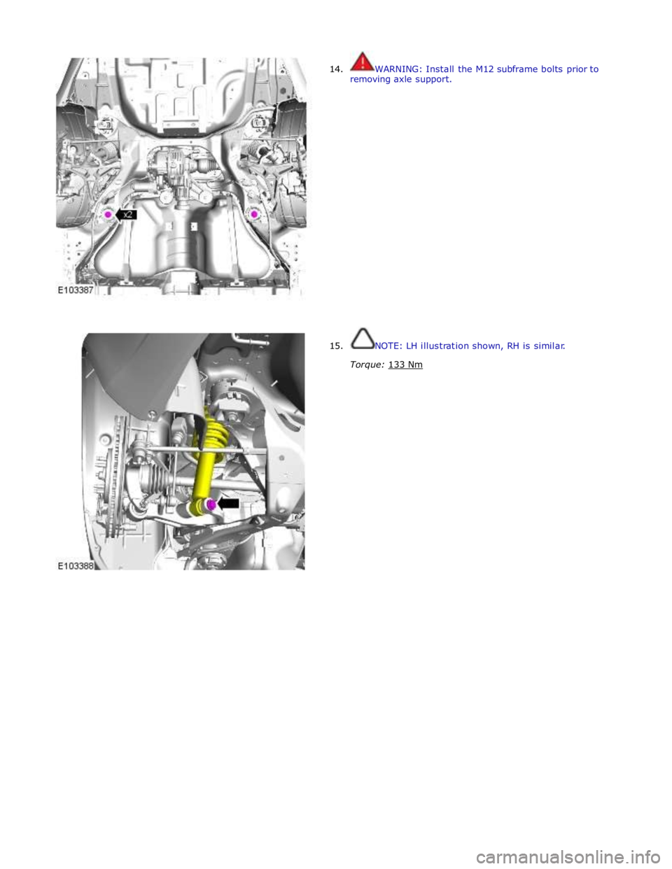 JAGUAR XFR 2010 1.G Workshop Manual  
14. 
 
 
 
 
 
 
 
 
 
 
 
 
 
 
 
 
 
 
 
 
 
 
 
 
 
15. WARNING: Install the M12 subframe bolts prior to 
removing axle support. 
 
 
 
 
 
 
 
 
 
 
 
 
 
 
 
 
 
 
 
 
 
 
 
 
NOTE: LH illustra
