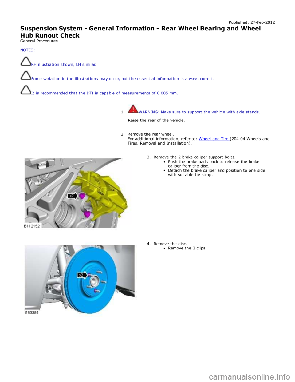 JAGUAR XFR 2010 1.G Workshop Manual Published: 
27-Feb-2012 
Suspension System - General Information - Rear Wheel Bearing and Wheel 
Hub  Ru
 nout Check
 
General  Procedures 
 
NOTES:  
 
  RH illustra tion  shown, LH sim ilar. 
 
  So