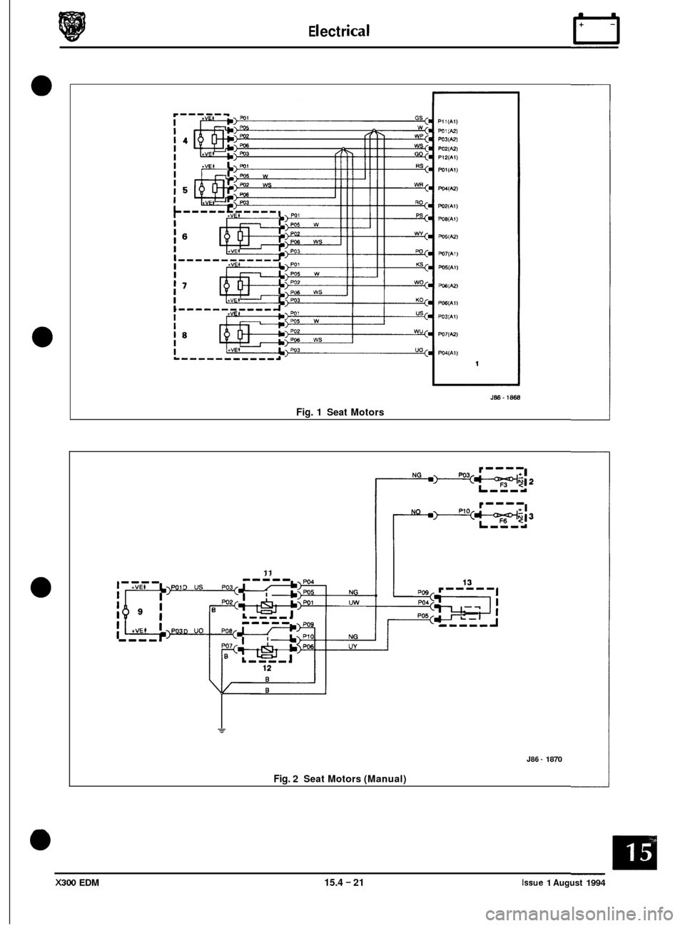 JAGUAR XJ6 1994 2.G Electrical Diagnostic Manual E I ect r ical 
0 
0 
0 
J86-1868 
Fig. 1 Seat  Motors 
11 
J86 - 1870 
Fig. 2  Seat  Motors  (Manual) 
X300 EDM 15.4 - 21 Issue 1 August 1994  