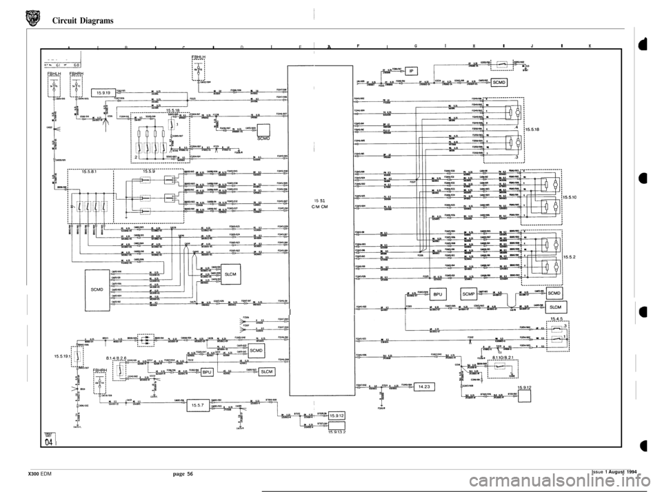 JAGUAR XJ6 1994 2.G Electrical Diagnostic Manual Circuit  Diagrams 1 
I I I I B C D E A A I F G I H I J I K 
15.5.19 
7 
04 I 
1 
I U 
I 
I 
15 51 
CIM CM 
Issue 1 August 1994 X300 EDM page 56  