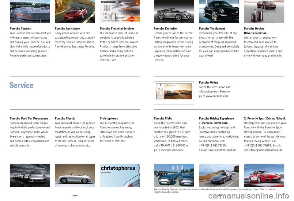 PORSCHE 911 2009 5.G Information Manual Service
Porsche Used Car Programme
Porsche Approved is the simple 
way to find the perfect pre-owned 
Porsche, any where in the world. 
Every car is rigorously tested 
and comes with a comprehensive 
