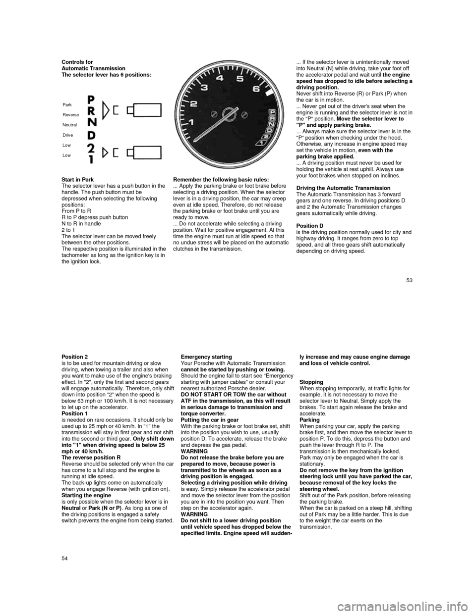 PORSCHE 944 1987 1.G Owners Manual
Controls for Automatic Transmission
The selector lever has 6 positions:
Park
Rev erse
Neutral
Driv e
Low
Low
... If the selector lever is unintentionally mo v PORSCHE 944 1987 1.G Owners Manual
Controls for Automatic Transmission
The selector lever has 6 positions:
Park
Rev erse
Neutral
Driv e
Low
Low
... If the selector lever is unintentionally mo v