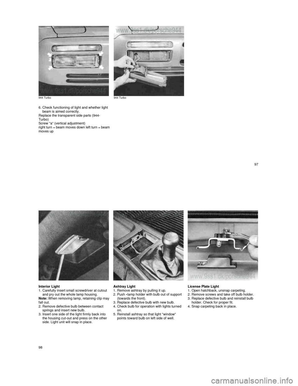 PORSCHE 944 1987 1.G Owners Manual 944 Turbo
944 Turbo
6. Check functioning of light and whether light beam is aimed correctly.
Replace the transparent side parts (944-
Turbo)
Screw "a" (vertical adjustment)
right tu PORSCHE 944 1987 1.G Owners Manual 944 Turbo
944 Turbo
6. Check functioning of light and whether light beam is aimed correctly.
Replace the transparent side parts (944-
Turbo)
Screw "a" (vertical adjustment)
right tu