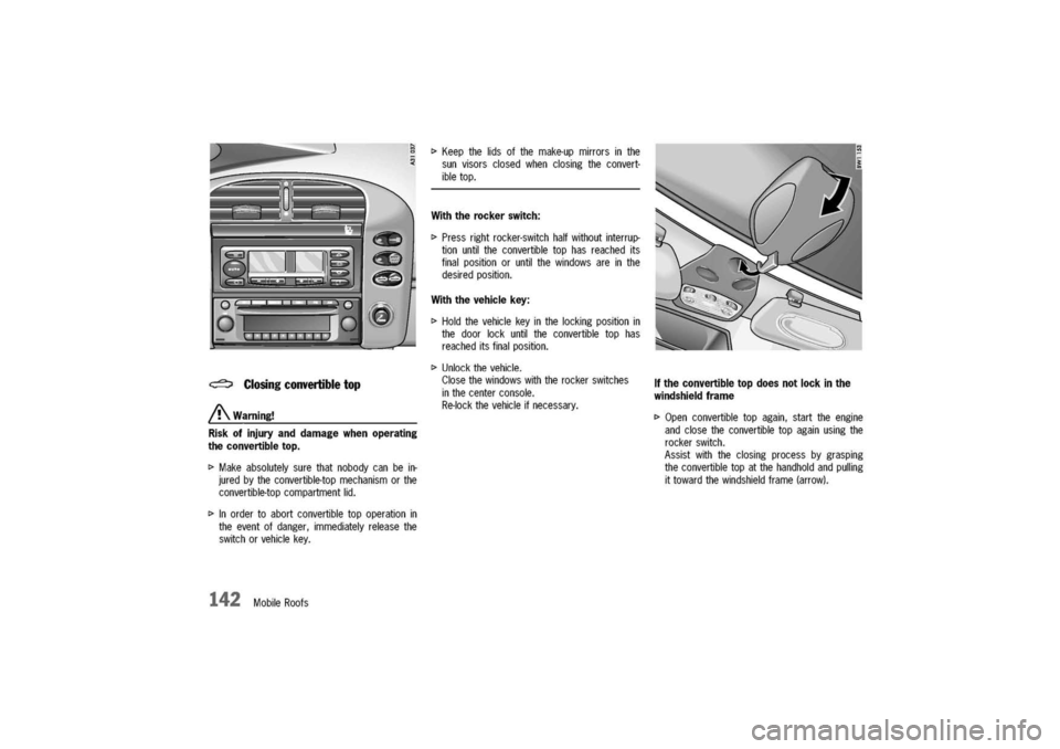 PORSCHE 911 CARRERA 2003 4.G Owners Manual
~Closingconvertibletop
A
Warning!
Risk
ofinjuryanddamagewhenoperating
theconvertibletop.
[>
Makeabsolutelysurethatnobodycanbein-
juredbytheconvertible-topmechanismorthe
convertible-topcompartmentlid PORSCHE 911 CARRERA 2003 4.G Owners Manual
~Closingconvertibletop
A
Warning!
Risk
ofinjuryanddamagewhenoperating
theconvertibletop.
[>
Makeabsolutelysurethatnobodycanbein-
juredbytheconvertible-topmechanismorthe
convertible-topcompartmentlid