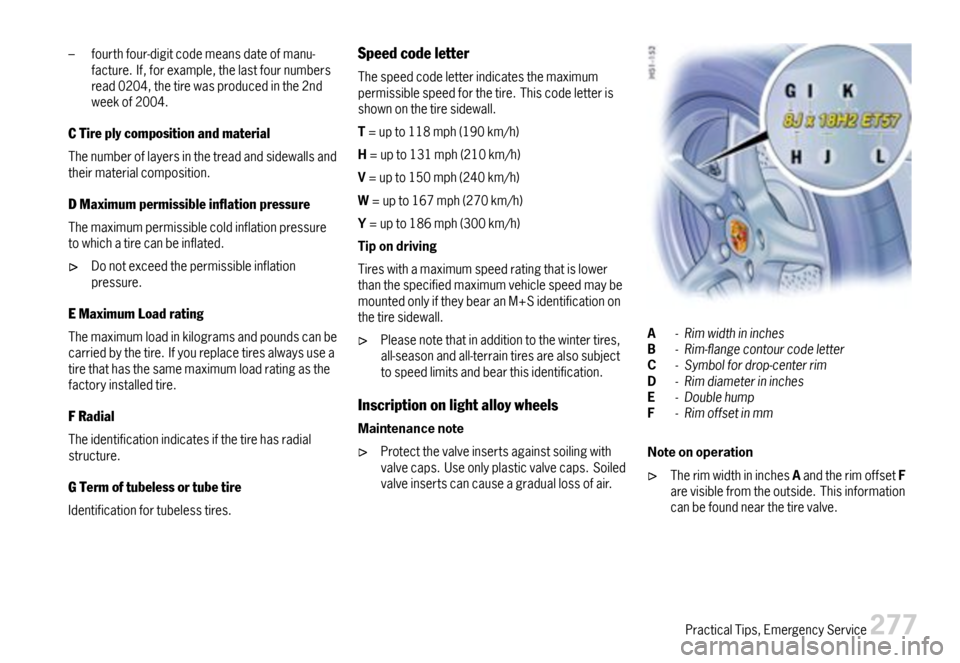 PORSCHE 911 CARRERA 2007 5.G Owners Manual –fourthfour-digitcodemeansdateofmanu-facture.If,forexample,thelastfournumbersread0204,thetirewasproducedinthe2ndweekof2004.
CTireplycompositionandmaterial
Thenumberoflayersinthetreadandsidewallsandt PORSCHE 911 CARRERA 2007 5.G Owners Manual –fourthfour-digitcodemeansdateofmanu-facture.If,forexample,thelastfournumbersread0204,thetirewasproducedinthe2ndweekof2004.
CTireplycompositionandmaterial
Thenumberoflayersinthetreadandsidewallsandt
