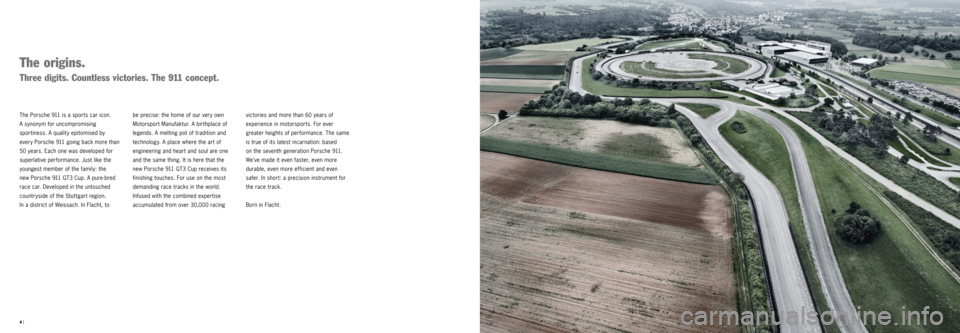 PORSCHE 911 GT3 CUP 2016 6.G Information Manual 4 |
  
be precise: the home of our very own 
Motorsport Manufaktur. A birthplace of 
legends. A melting pot of tradition and 
technology. A place where the art of 
engineering and heart and soul are