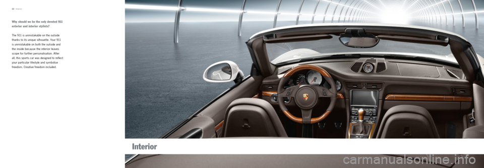 PORSCHE 911 CARRERA 2012 6.G Information Manual Why should we be the only devoted 911 
exterior and interior stylists?
The 911 is unmistakable on the outside 
thanks to its unique silhouet te. Your 911 
is unmistakable on both the outside and 
the 
