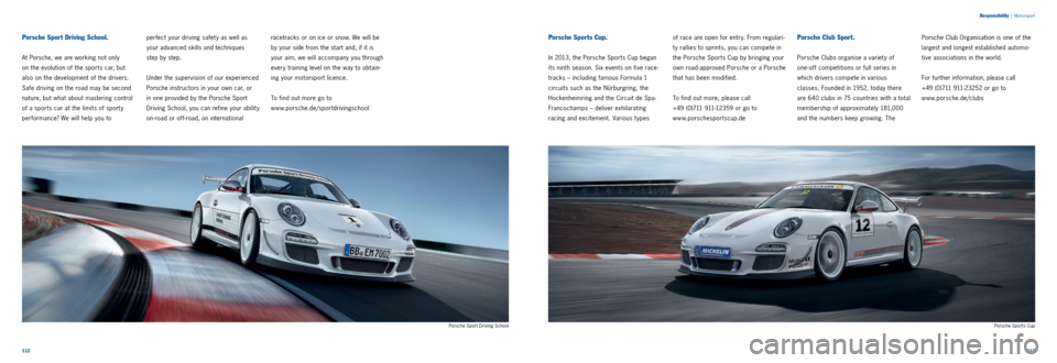 PORSCHE 911 CARRERA 2013 6.G Information Manual 112113 
Responsibility
 |
 Motorsport
Porsche Sport Driving School.
At Porsche, we are working not only   
on the evolution of the sports car, but 
also on the development of the drivers. 
Safe drivin