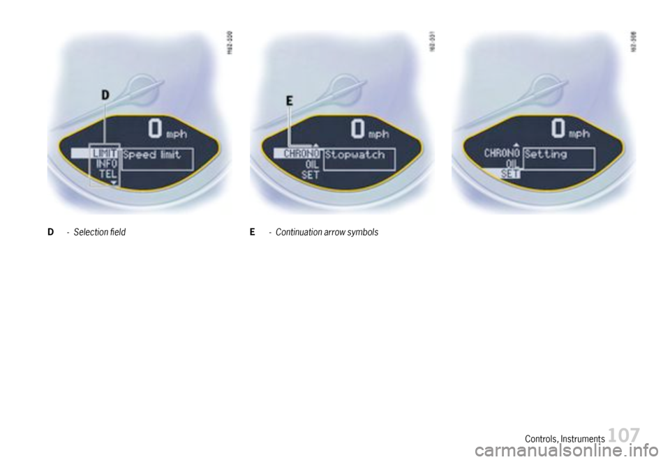 PORSCHE CAYMAN 2007 1.G Owners Manual D-SelectioneldE-Continuationarrowsymbols
Controls,Instruments107  