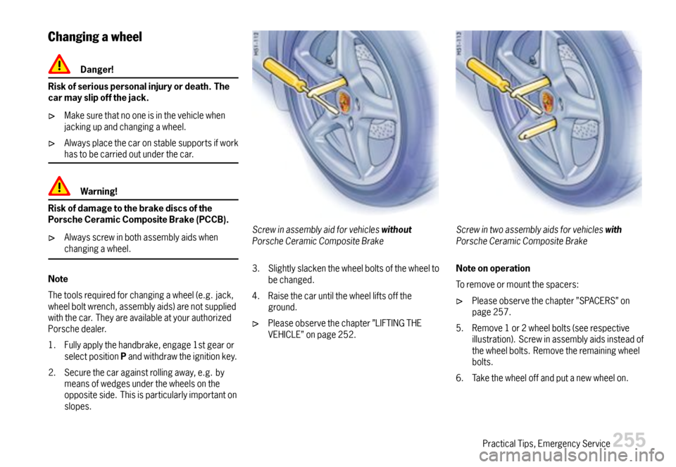 PORSCHE CAYMAN 2007 1.G Owners Manual Changingawheel
Danger!
Riskofseriouspersonalinjuryordeath.Thecarmayslipoffthejack.
Makesurethatnooneisinthevehiclewhenjackingupandchangingawheel.
Alwaysplacethecaronstablesupportsifworkhastobecarriedo PORSCHE CAYMAN 2007 1.G Owners Manual Changingawheel
Danger!
Riskofseriouspersonalinjuryordeath.Thecarmayslipoffthejack.
Makesurethatnooneisinthevehiclewhenjackingupandchangingawheel.
Alwaysplacethecaronstablesupportsifworkhastobecarriedo
