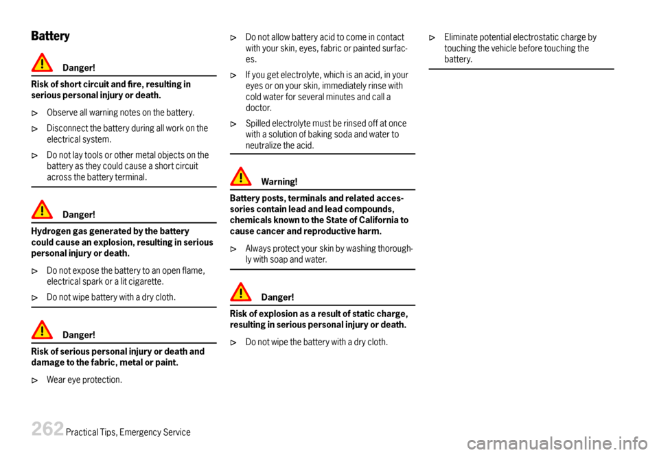 PORSCHE CAYMAN 2007 1.G Owners Manual Battery
Danger!
Riskofshortcircuitandre,resultinginseriouspersonalinjuryordeath.
Observeallwarningnotesonthebattery.
Disconnectthebatteryduringallworkontheelectricalsystem.
Donotlaytoolsorothermeta PORSCHE CAYMAN 2007 1.G Owners Manual Battery
Danger!
Riskofshortcircuitandre,resultinginseriouspersonalinjuryordeath.
Observeallwarningnotesonthebattery.
Disconnectthebatteryduringallworkontheelectricalsystem.
Donotlaytoolsorothermeta