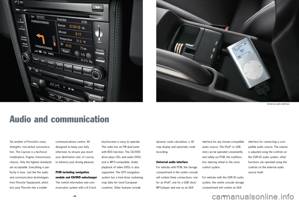 PORSCHE CAYMAN 2011 1.G Tequipment Manual · 44 ·· 45 ·
Universal audio interface
Audio and communication
Yet another of Porsche’s many
strengths: non-verbal communica-
tion. The Cayman is a technical
masterpiece. Engine, transmission, PORSCHE CAYMAN 2011 1.G Tequipment Manual · 44 ·· 45 ·
Universal audio interface
Audio and communication
Yet another of Porsche’s many
strengths: non-verbal communica-
tion. The Cayman is a technical
masterpiece. Engine, transmission,