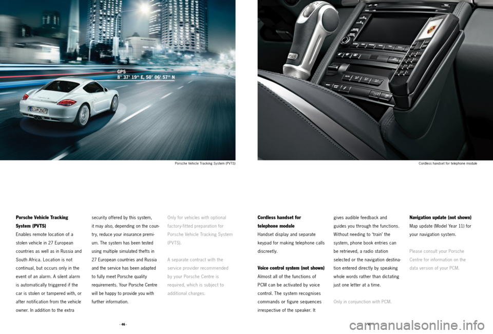 PORSCHE CAYMAN 2011 1.G Tequipment Manual · 46 ·· 47 ·
Porsche Vehicle Tracking System (PVTS)Cordless handset for telephone module
Porsche Vehicle Tracking
System (PV TS)
Enables remote location of a
stolen vehicle in 27 European
cou PORSCHE CAYMAN 2011 1.G Tequipment Manual · 46 ·· 47 ·
Porsche Vehicle Tracking System (PVTS)Cordless handset for telephone module
Porsche Vehicle Tracking
System (PV TS)
Enables remote location of a
stolen vehicle in 27 European
cou