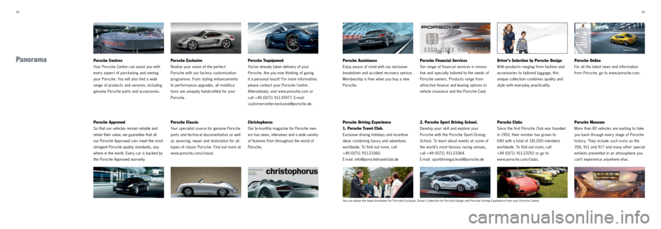 PORSCHE CAYMAN 2013 2.G Tequipment Manual 52 53
Porsche Approved
So that our vehicles remain reliable and
retain their value, we guarantee that all
our Porsche Approved cars meet the most
stringent Porsche quality standards, any -
w PORSCHE CAYMAN 2013 2.G Tequipment Manual 52 53
Porsche Approved
So that our vehicles remain reliable and
retain their value, we guarantee that all
our Porsche Approved cars meet the most
stringent Porsche quality standards, any -
w
