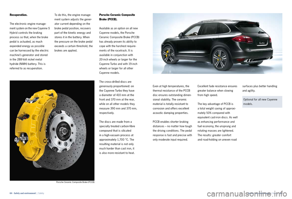 PORSCHE CAYNNE 2010 1.G Information Manual Porsche Ceramic Composite Brake (PCCB)
To do this, the engine manage­
ment system adjusts the gener­
ator current depending on the 
brake pedal position, recovers 
part of the kinetic energy and 
st