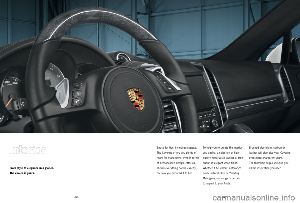 PORSCHE CAYNNE 2011 2.G Tequipment Manual · 33 ·
· 32 ·
From style to elegance in a glance.
The choice is yours.
Space for five, including luggage.
The Cayenne offers you plent y of
room for manoeuvre, even in terms
of personalised design