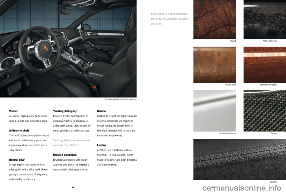 PORSCHE CAYNNE 2011 2.G Tequipment Manual · 35 ·
· 34 ·
Walnut1
A classic, high-quality dark wood
with a unique and appealing grain.
Anthracite birch1
This anthracite-coloured birchwood
has an at tractive wav y grain, an
impressive dual PORSCHE CAYNNE 2011 2.G Tequipment Manual · 35 ·
· 34 ·
Walnut1
A classic, high-quality dark wood
with a unique and appealing grain.
Anthracite birch1
This anthracite-coloured birchwood
has an at tractive wav y grain, an
impressive dual