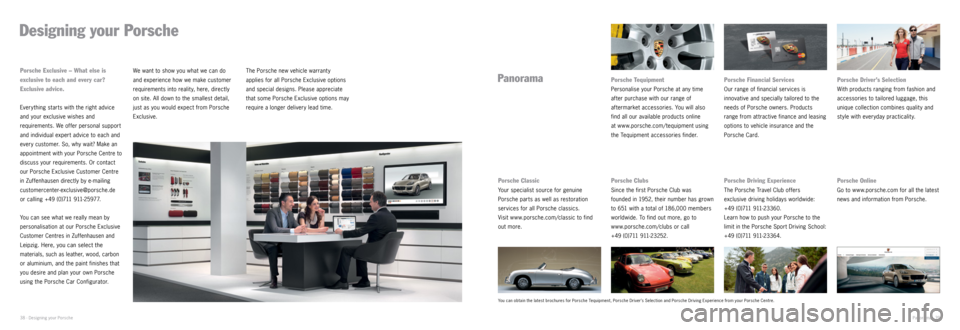 PORSCHE CAYNNE 2014 2.G Information Manual Designing your Porsche
Everything starts with the right advice 
and your exclusive wishes and 
requirements. We offer personal support 
and individual expert advice to each and 
every customer. So, wh