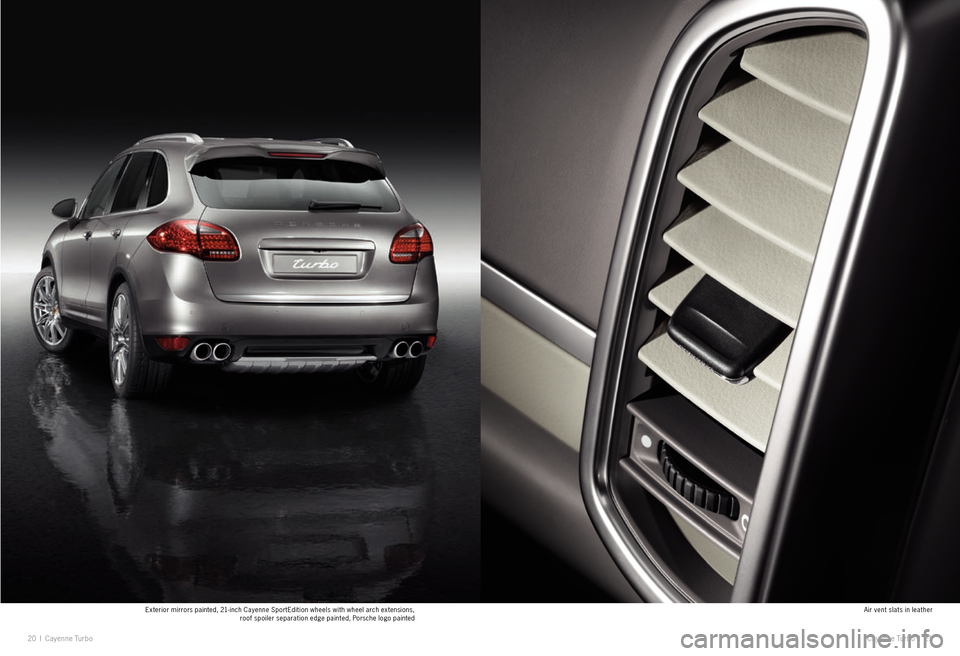 PORSCHE CAYNNE EXCLUSIVE 2009 1.G Information Manual Exterior mirrors painted, 21- inch Cayenne SportEdition wheels with wheel arch extensions,  roof spoiler separation edge painted, Porsche logo painted
20  I  Cayenne  Tu r b o
Air vent slats in leathe