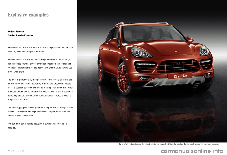 PORSCHE CAYNNE EXCLUSIVE 2009 1.G Information Manual 8 I Exclu sive examp les
Exclusive examples
Vehicle: Porsche.
Details: Porsche Exclusive.
A Porsche is more than just a car. It is also an expression of the personal
freedom, taste and lifest yl PORSCHE CAYNNE EXCLUSIVE 2009 1.G Information Manual 8 I Exclu sive examp les
Exclusive examples
Vehicle: Porsche.
Details: Porsche Exclusive.
A Porsche is more than just a car. It is also an expression of the personal
freedom, taste and lifest yl