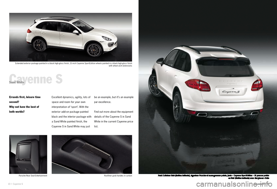 PORSCHE CAYNNE EXCLUSIVE 2009 1.G Information Manual 10 I Cayenne S
Cayenne SSand White
Errands first, leisure time
second?
Why not have the best of
both worlds?Excellent dynamics, agilit y, lots of
space and room for your own
interpretation o PORSCHE CAYNNE EXCLUSIVE 2009 1.G Information Manual 10 I Cayenne S
Cayenne SSand White
Errands first, leisure time
second?
Why not have the best of
both worlds?Excellent dynamics, agilit y, lots of
space and room for your own
interpretation o