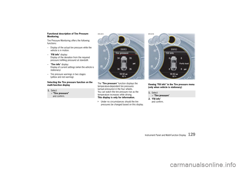 PORSCHE PANAMERA 2009 1.G Information Manual Instrument Panel and Multi-Function Display
129
Functional description of Tire Pressure
Monitoring
Tire Pressure Monitoring offers the following
functions:
– Display of the actual tire pressure wh PORSCHE PANAMERA 2009 1.G Information Manual Instrument Panel and Multi-Function Display
129
Functional description of Tire Pressure
Monitoring
Tire Pressure Monitoring offers the following
functions:
– Display of the actual tire pressure wh