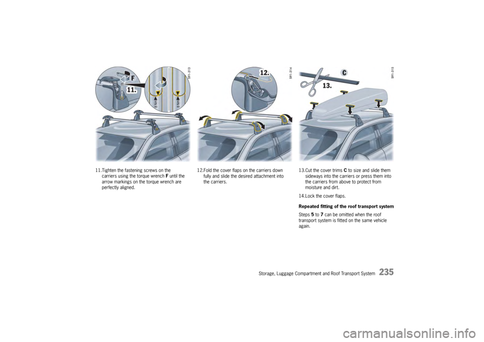 PORSCHE PANAMERA 2009 1.G Information Manual Storage, Luggage Compartment and Roof Transport System
235
11.Tighten the fastening screws on the 
carriers using the torque wrench  F until the 
arrow markings on the torque wrench are 
perfectly ali
