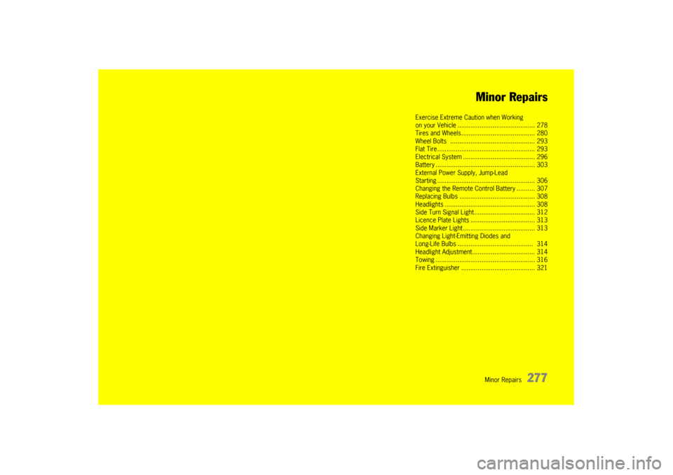 PORSCHE PANAMERA 2009 1.G Information Manual Minor Repairs
277
Minor Repairs
Exercise Extreme Caution when Working
on your Vehicle .......
................................... 278
Tires and Wheels..... ................................... 280
Whee PORSCHE PANAMERA 2009 1.G Information Manual Minor Repairs
277
Minor Repairs
Exercise Extreme Caution when Working
on your Vehicle .......
................................... 278
Tires and Wheels..... ................................... 280
Whee
