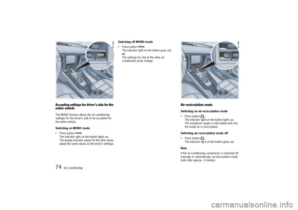 PORSCHE PANAMERA 2009 1.G Information Manual 74
Air Conditioning
Accepting settings for driver’s side for the 
entire vehicleThe MONO function allows the air-conditioning 
settings for the driver’s side to be accepted for 
the entire vehicle
