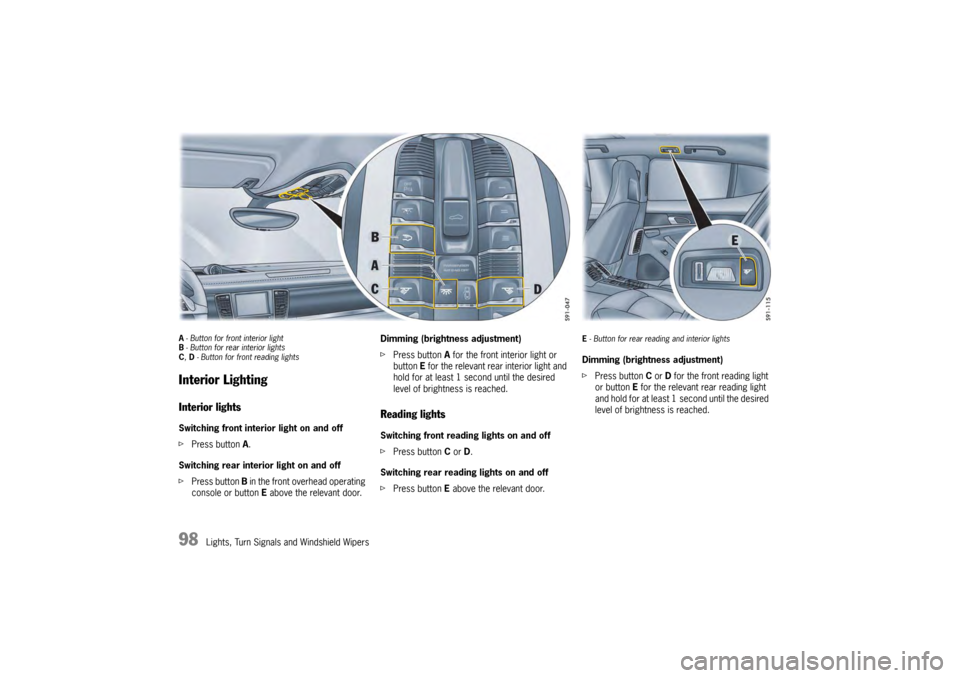 PORSCHE PANAMERA 2009 1.G Information Manual 98
Lights, Turn Signals and Windshield Wipers
A- Button for front interior light
B - Button for rear interior lights
C , D - Button for front reading lightsInterior LightingInterior lightsSwitching f PORSCHE PANAMERA 2009 1.G Information Manual 98
Lights, Turn Signals and Windshield Wipers
A- Button for front interior light
B - Button for rear interior lights
C , D - Button for front reading lightsInterior LightingInterior lightsSwitching f