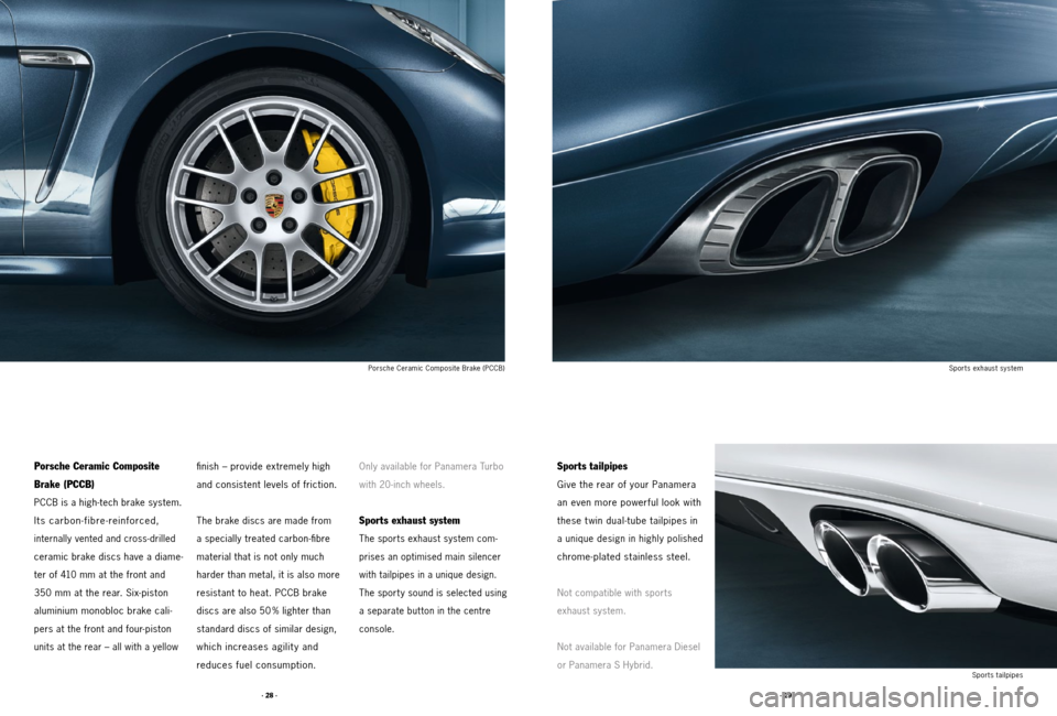 PORSCHE PANAMERA 2011 1.G Tequipment Manual · 29 ·
· 28 ·
Spor ts exhaust system
Sports tailpipes
Porsche Ceramic Composite Brake (PCCB)
Sports tailpipes
Give the rear of your Panamera
an even more powerful look with
these twin dual-tube PORSCHE PANAMERA 2011 1.G Tequipment Manual · 29 ·
· 28 ·
Spor ts exhaust system
Sports tailpipes
Porsche Ceramic Composite Brake (PCCB)
Sports tailpipes
Give the rear of your Panamera
an even more powerful look with
these twin dual-tube
