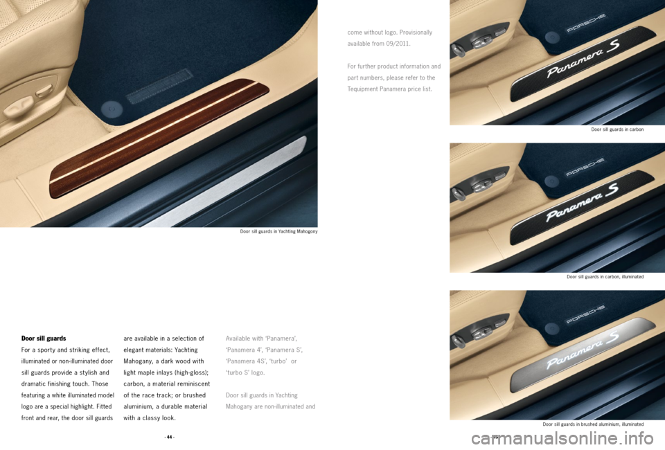 PORSCHE PANAMERA 2011 1.G Tequipment Manual · 45 ·
· 44 ·
Door sill guards 
For a sport y and striking effect,   
illuminated or non-illuminated door 
sill guards provide a stylish and 
dramatic finishing touch. Those
 
featuring a white il