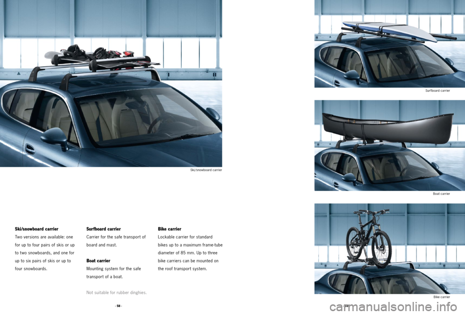 PORSCHE PANAMERA 2011 1.G Tequipment Manual · 59 ·
· 58 ·
Ski/snowboard carrier
Bike carrier
Lockable carrier for standard
bikes up to a maximum frame-tube
diameter of 85 mm. Up to three
bike carriers can be mounted on
the roof transport sy