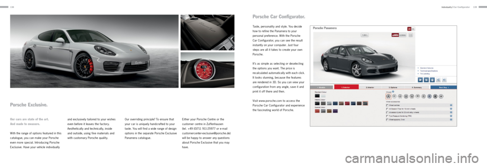 PORSCHE PANAMERA 2013 1.G Information Manual 138139Individuality |
Car Configurator
Porsche Exclusive.
Our cars are state of the art.
And made to measure.
With the range of options featured in this
catalogue, you can make your Porsche
even PORSCHE PANAMERA 2013 1.G Information Manual 138139Individuality |
Car Configurator
Porsche Exclusive.
Our cars are state of the art.
And made to measure.
With the range of options featured in this
catalogue, you can make your Porsche
even