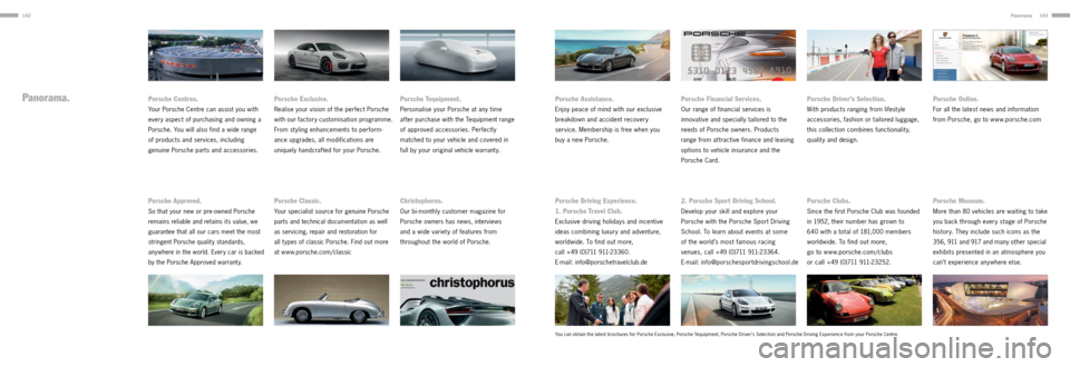 PORSCHE PANAMERA 2013 1.G Information Manual 142143Panorama
Panorama.Porsche Financial Services.
Our range of financial services is
innovative and specially tailored to the
needs of Porsche owners. Products
range from at tractive finance and PORSCHE PANAMERA 2013 1.G Information Manual 142143Panorama
Panorama.Porsche Financial Services.
Our range of financial services is
innovative and specially tailored to the
needs of Porsche owners. Products
range from at tractive finance and