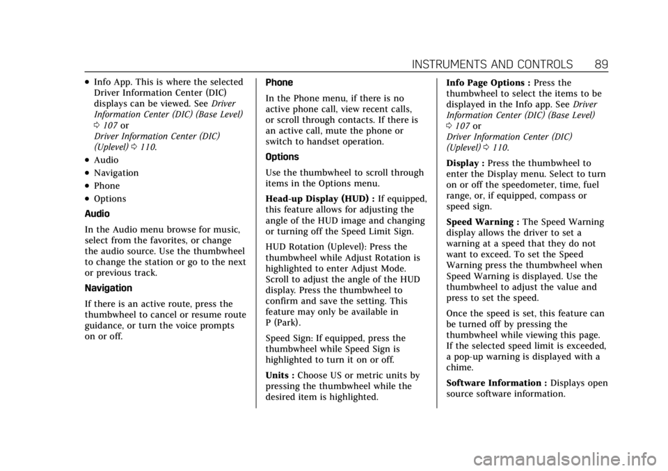 CADILLAC CT4 2021  Owners Manual Cadillac CT4 Owner Manual (GMNA-Localizing-U.S./Canada-14584335) -
2021 - CRC - 12/4/20
INSTRUMENTS AND CONTROLS 89
.Info App. This is where the selected
Driver Information Center (DIC)
displays can b