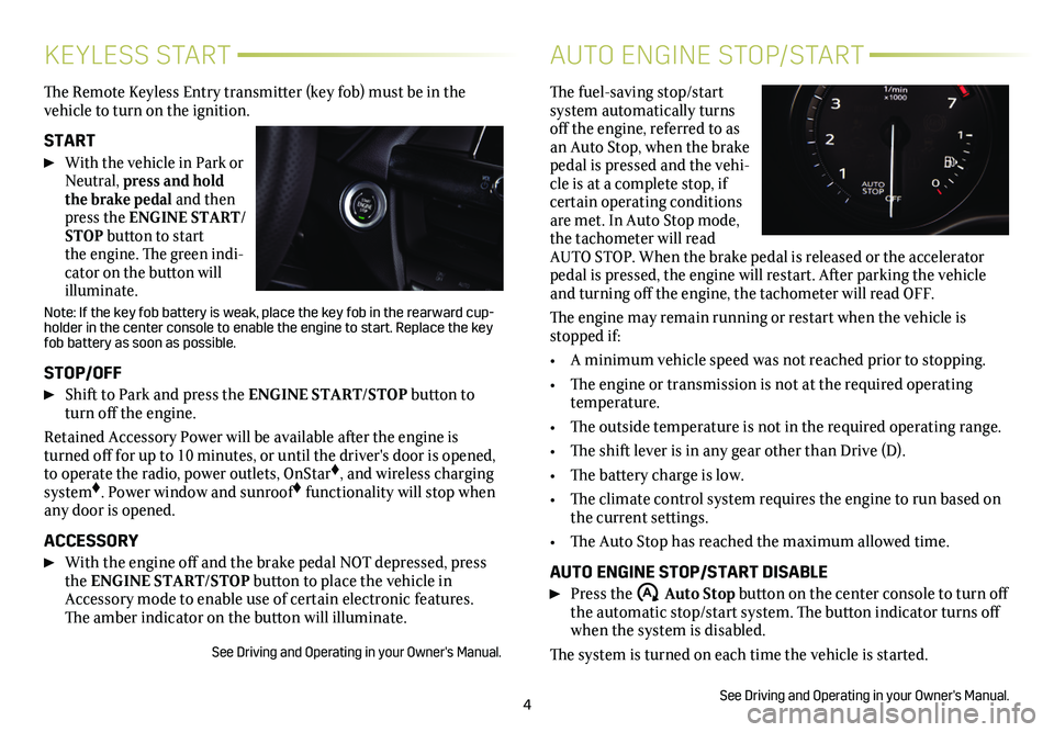 CADILLAC CT4 2021 Convenience & Personalization Guide 4
KEYLESS START
The Remote Keyless Entry transmitter (key fob) must be in the vehicle to turn on the ignition.
START
With the vehicle in Park or Neutral, press and hold the brake pedal and then pre CADILLAC CT4 2021 Convenience & Personalization Guide 4
KEYLESS START
The Remote Keyless Entry transmitter (key fob) must be in the vehicle to turn on the ignition.
START
With the vehicle in Park or Neutral, press and hold the brake pedal and then pre