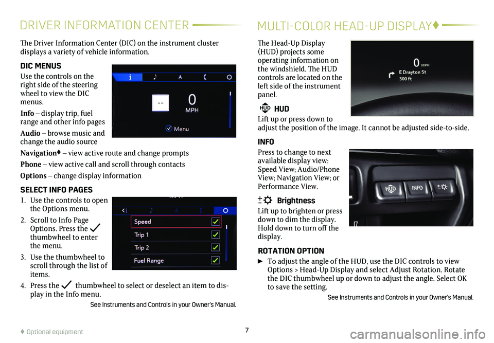 CADILLAC CT4 2021 Convenience & Personalization Guide 7
DRIVER INFORMATION CENTER
The Driver Information Center (DIC) on the instrument cluster
displays a variety of vehicle information.
DIC MENUS
Use the controls on the right side of the steering whe CADILLAC CT4 2021 Convenience & Personalization Guide 7
DRIVER INFORMATION CENTER
The Driver Information Center (DIC) on the instrument cluster
displays a variety of vehicle information.
DIC MENUS
Use the controls on the right side of the steering whe